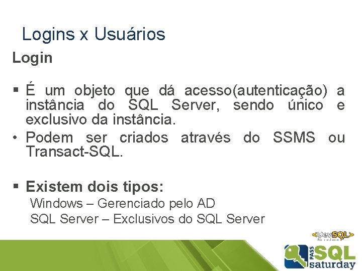 Logins x Usuários Login § É um objeto que dá acesso(autenticação) a instância do