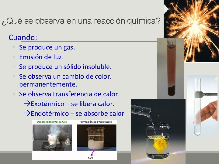 ¿Qué se observa en una reacción química? Cuando: ◦ ◦ Se produce un gas.