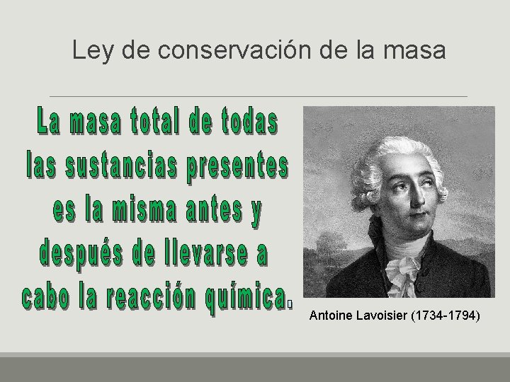 Ley de conservación de la masa Antoine Lavoisier (1734 -1794) 