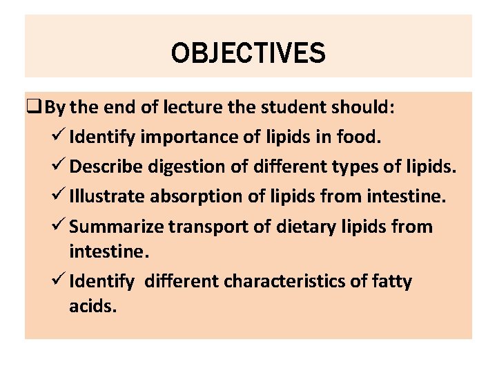 OBJECTIVES By the end of lecture the student should: Identify importance of lipids in