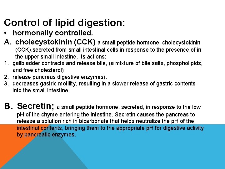 Control of lipid digestion: • hormonally controlled. A. cholecystokinin (CCK) a small peptide hormone,