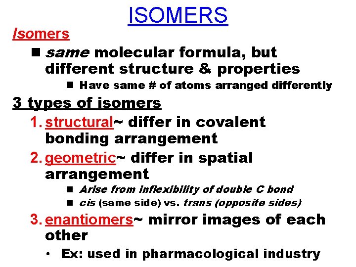 ISOMERS Isomers n same molecular formula, but different structure & properties n Have same ISOMERS Isomers n same molecular formula, but different structure & properties n Have same
