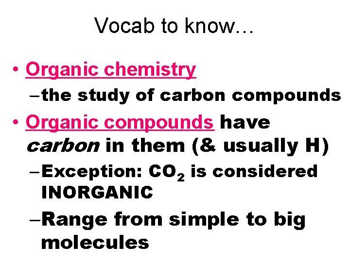 Vocab to know… • Organic chemistry – the study of carbon compounds • Organic Vocab to know… • Organic chemistry – the study of carbon compounds • Organic