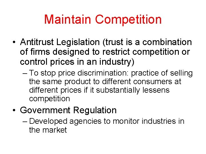 Maintain Competition • Antitrust Legislation (trust is a combination of firms designed to restrict