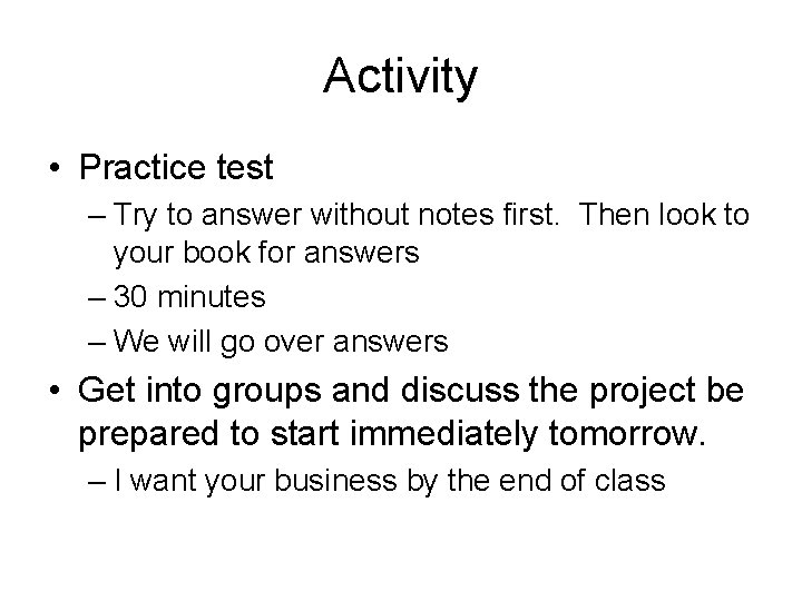 Activity • Practice test – Try to answer without notes first. Then look to