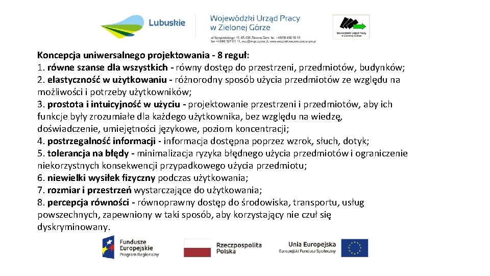 Koncepcja uniwersalnego projektowania - 8 reguł: 1. równe szanse dla wszystkich - równy dostęp