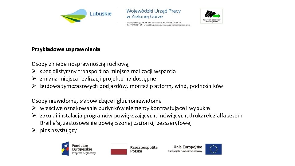 Przykładowe usprawnienia Osoby z niepełnosprawnością ruchową Ø specjalistyczny transport na miejsce realizacji wsparcia Ø