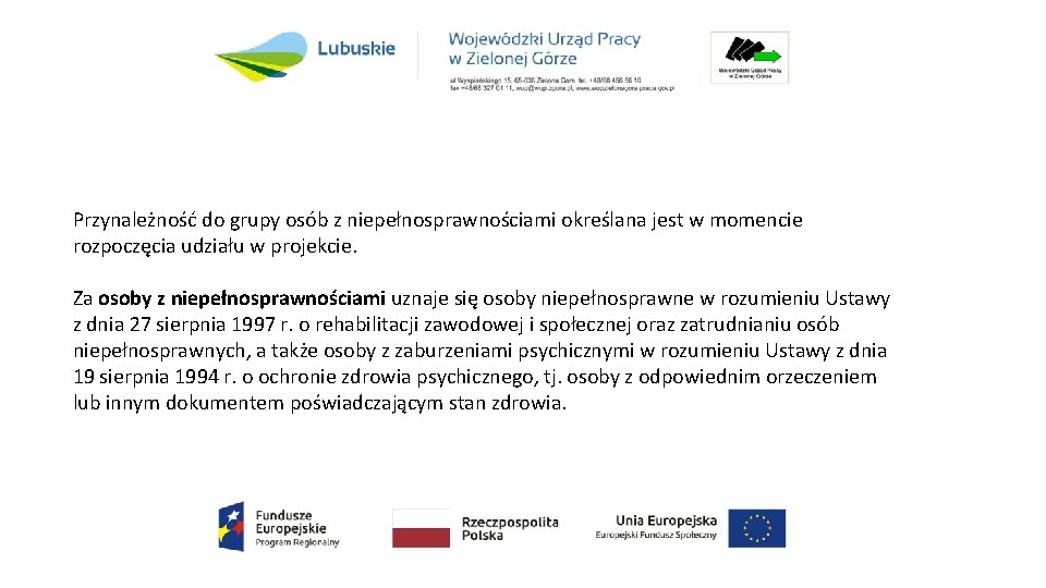 Przynależność do grupy osób z niepełnosprawnościami określana jest w momencie rozpoczęcia udziału w projekcie.