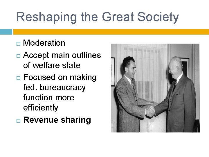 Reshaping the Great Society Moderation Accept main outlines of welfare state Focused on making