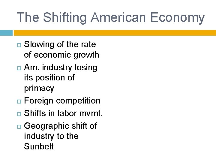The Shifting American Economy Slowing of the rate of economic growth Am. industry losing