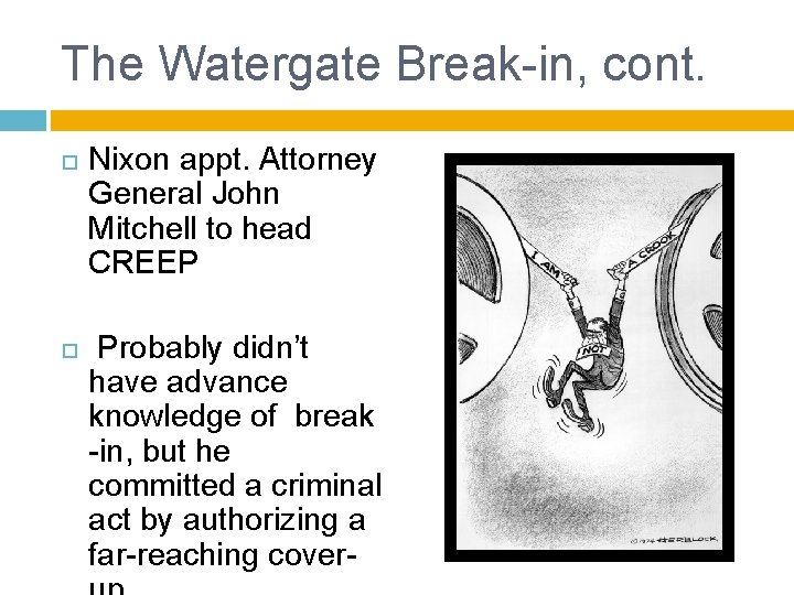 The Watergate Break-in, cont. Nixon appt. Attorney General John Mitchell to head CREEP Probably