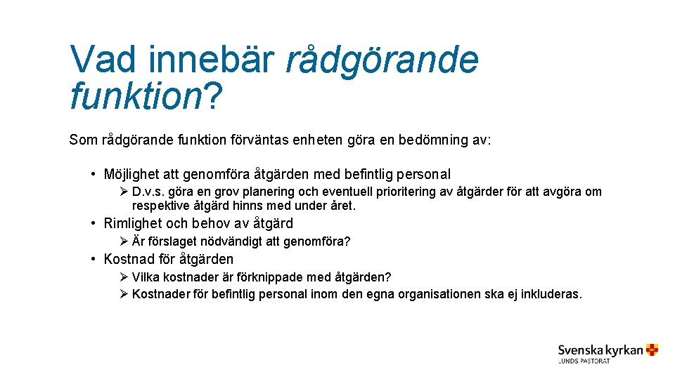 Vad innebär rådgörande funktion? Som rådgörande funktion förväntas enheten göra en bedömning av: •