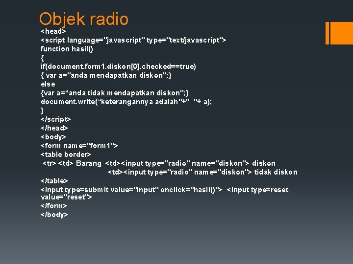 Objek radio <head> <script language="javascript" type="text/javascript"> function hasil() { if(document. form 1. diskon[0]. checked==true)