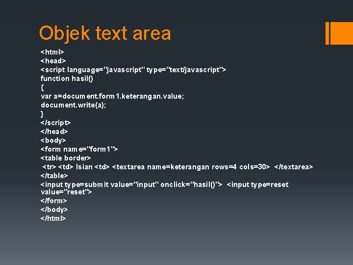 Objek text area <html> <head> <script language="javascript" type="text/javascript"> function hasil() { var a=document. form