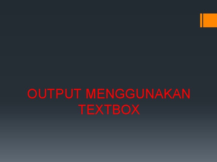 OUTPUT MENGGUNAKAN TEXTBOX 