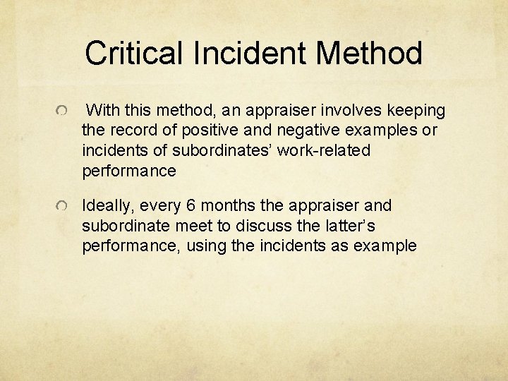 Critical Incident Method With this method, an appraiser involves keeping the record of positive