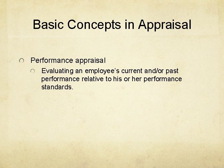 Basic Concepts in Appraisal Performance appraisal Evaluating an employee’s current and/or past performance relative