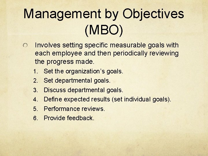 Management by Objectives (MBO) Involves setting specific measurable goals with each employee and then