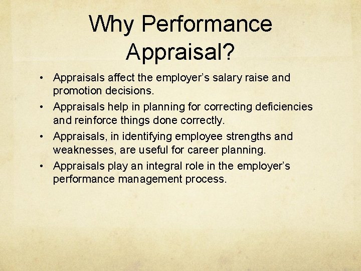 Why Performance Appraisal? • Appraisals affect the employer’s salary raise and promotion decisions. •
