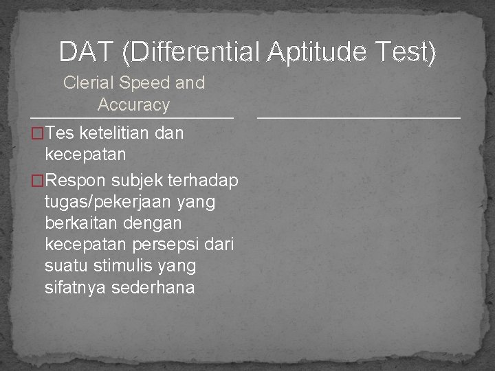 DAT (Differential Aptitude Test) Clerial Speed and Accuracy �Tes ketelitian dan kecepatan �Respon subjek