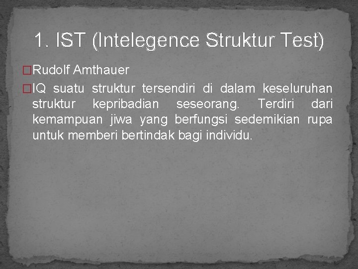 1. IST (Intelegence Struktur Test) �Rudolf Amthauer �IQ suatu struktur tersendiri di dalam keseluruhan