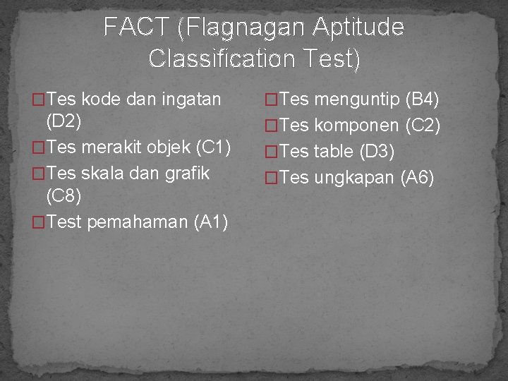 FACT (Flagnagan Aptitude Classification Test) �Tes kode dan ingatan �Tes menguntip (B 4) (D