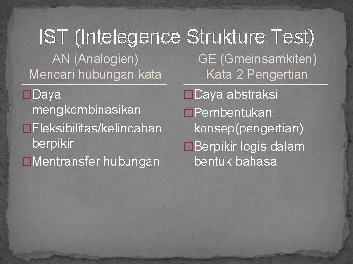 IST (Intelegence Strukture Test) AN (Analogien) Mencari hubungan kata GE (Gmeinsamkiten) Kata 2 Pengertian