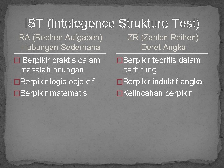 IST (Intelegence Strukture Test) RA (Rechen Aufgaben) Hubungan Sederhana ZR (Zahlen Reihen) Deret Angka