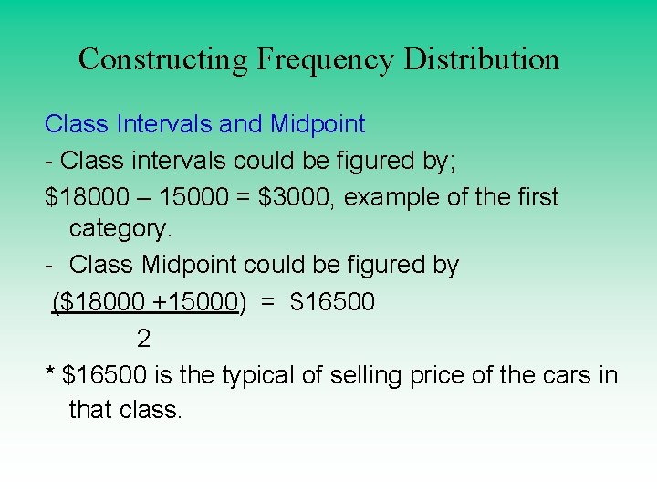 Constructing Frequency Distribution Class Intervals and Midpoint - Class intervals could be figured by; Constructing Frequency Distribution Class Intervals and Midpoint - Class intervals could be figured by;