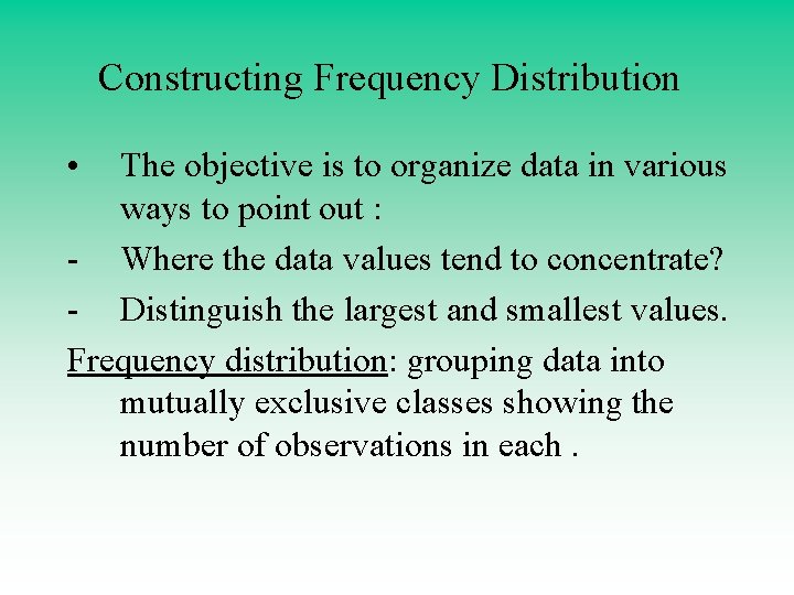Constructing Frequency Distribution • The objective is to organize data in various ways to Constructing Frequency Distribution • The objective is to organize data in various ways to