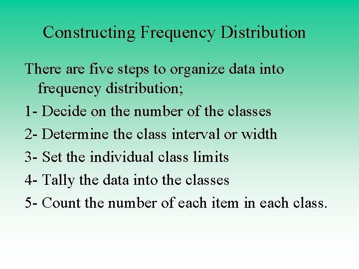 Constructing Frequency Distribution There are five steps to organize data into frequency distribution; 1 Constructing Frequency Distribution There are five steps to organize data into frequency distribution; 1