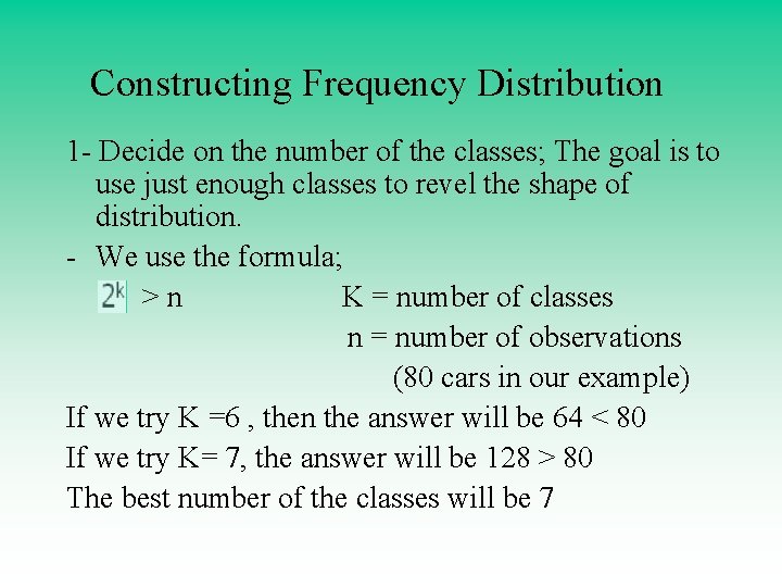 Constructing Frequency Distribution 1 - Decide on the number of the classes; The goal Constructing Frequency Distribution 1 - Decide on the number of the classes; The goal