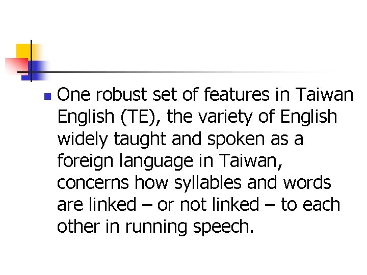 n One robust set of features in Taiwan English (TE), the variety of English