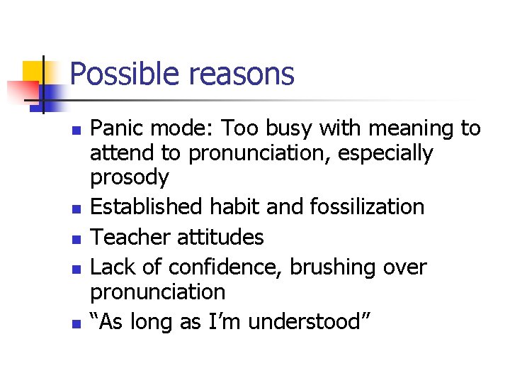 Possible reasons n n n Panic mode: Too busy with meaning to attend to