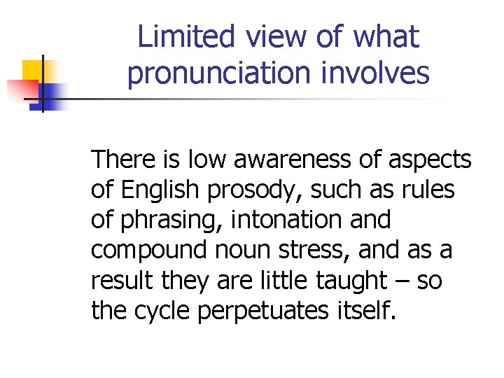 Limited view of what pronunciation involves There is low awareness of aspects of English
