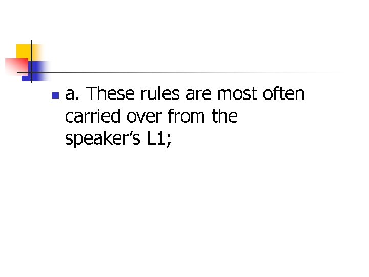n a. These rules are most often carried over from the speaker’s L 1;