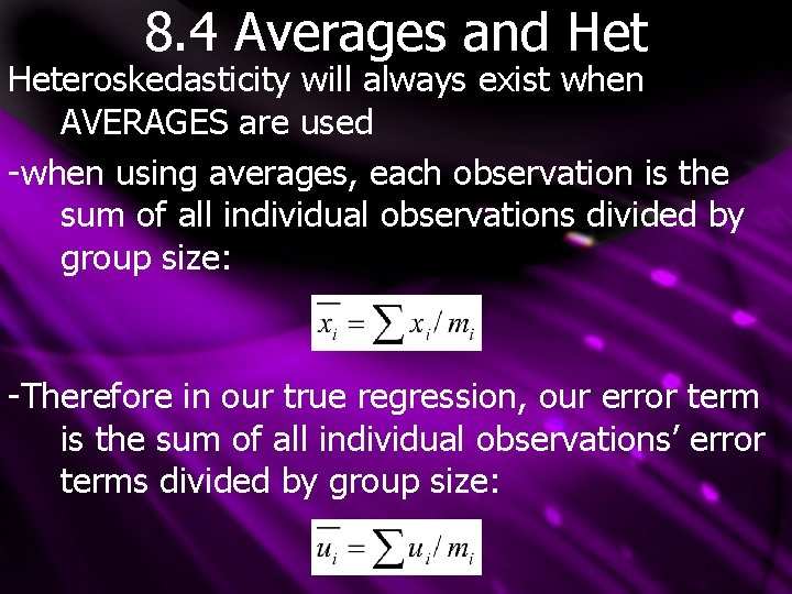 8. 4 Averages and Heteroskedasticity will always exist when AVERAGES are used -when using