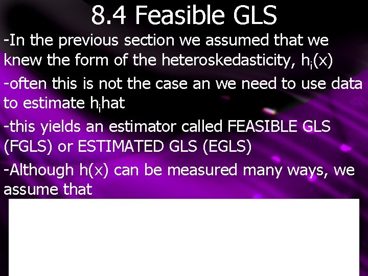 8. 4 Feasible GLS -In the previous section we assumed that we knew the