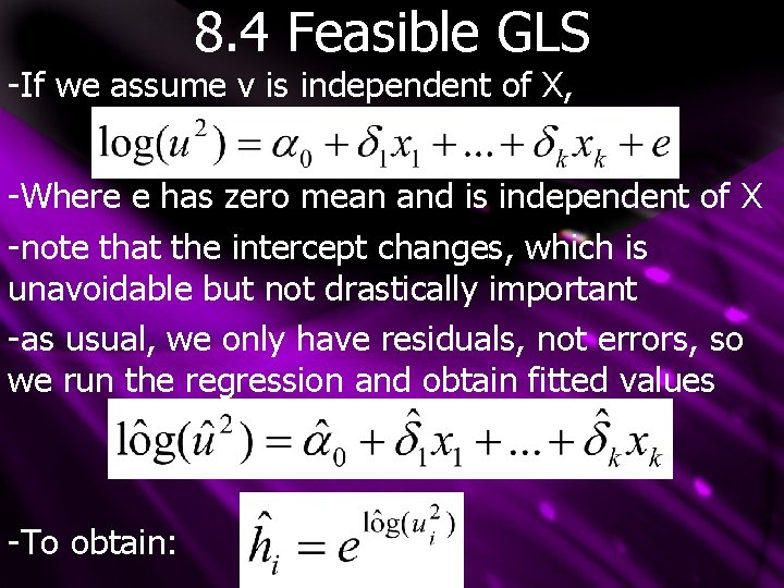 8. 4 Feasible GLS -If we assume v is independent of X, -Where e