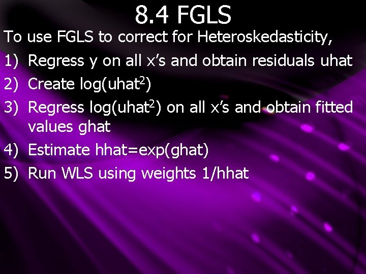 To 1) 2) 3) 8. 4 FGLS use FGLS to correct for Heteroskedasticity, Regress