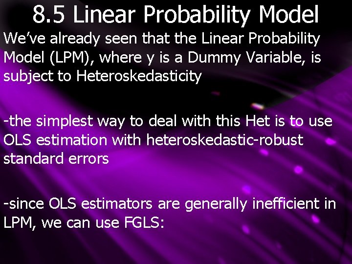 8. 5 Linear Probability Model We’ve already seen that the Linear Probability Model (LPM),