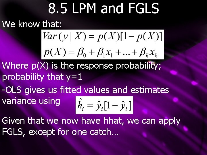 8. 5 LPM and FGLS We know that: Where p(X) is the response probability;