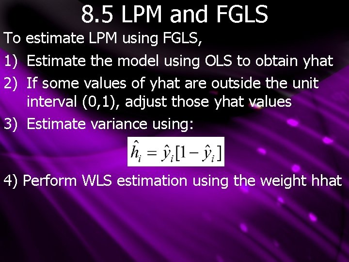 8. 5 LPM and FGLS To estimate LPM using FGLS, 1) Estimate the model