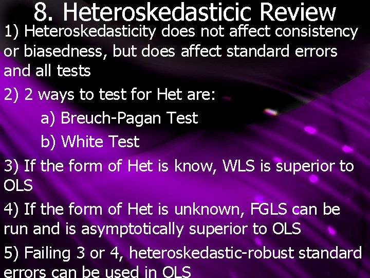 8. Heteroskedasticic Review 1) Heteroskedasticity does not affect consistency or biasedness, but does affect