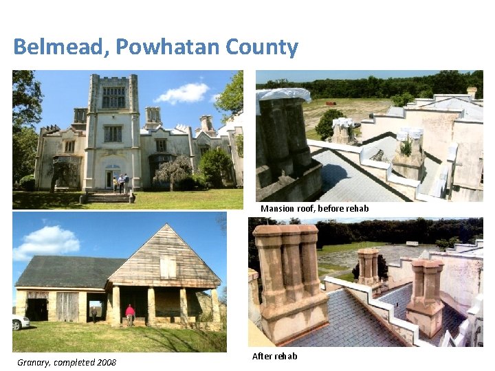 Belmead, Powhatan County Mansion roof, before rehab Granary, completed 2008 After rehab 