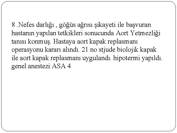 8. Nefes darlığı , göğüs ağrısı şikayeti ile başvuran hastanın yapılan tetkikleri sonucunda Aort