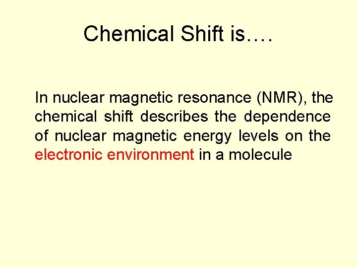 Chemical Shift is…. In nuclear magnetic resonance (NMR), the chemical shift describes the dependence