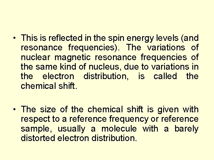  • This is reflected in the spin energy levels (and resonance frequencies). The