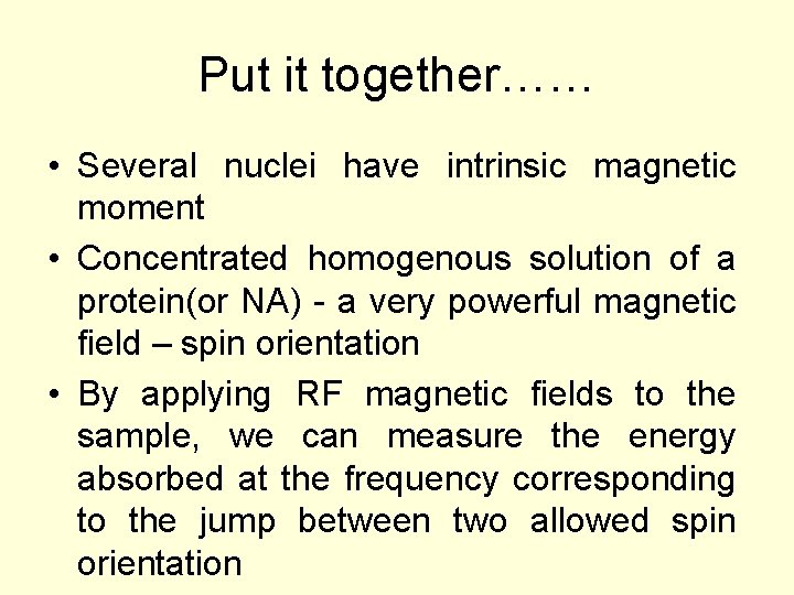 Put it together…… • Several nuclei have intrinsic magnetic moment • Concentrated homogenous solution
