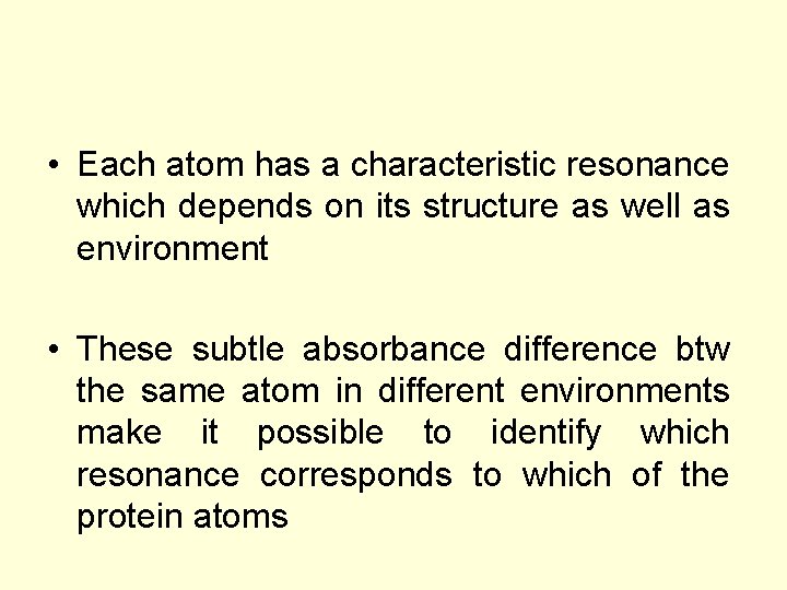  • Each atom has a characteristic resonance which depends on its structure as